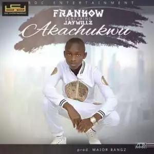 Frankow - “Akachukwu” f. Jaywillz (Prod. by Major Bangz)